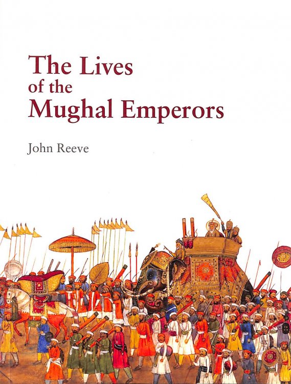 Image for The Lives of the Mughal Emperors The Lives of the Mughal Emperors