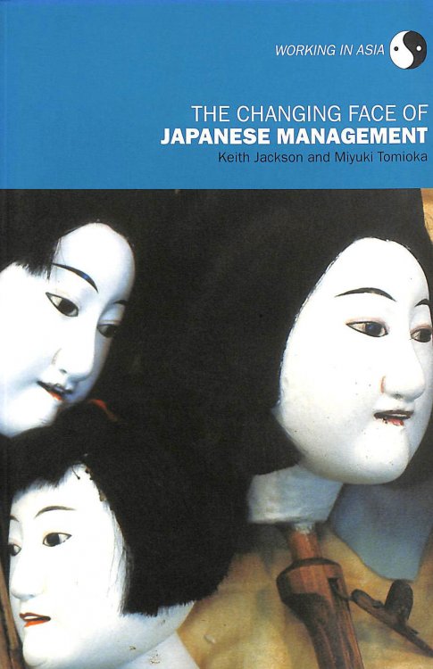 The Changing Face of Japanese Management (Working in Asia)