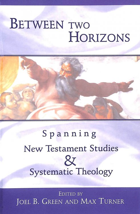 Image for Between Two Horizons: Spanning New Testament Studies and Systematic Theology Between Two Horizons: Spanning New Testament Studies and Systematic Theology