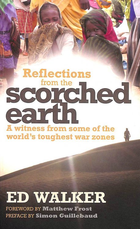 Reflections from a Scorched Earth: A Witness From Some Of The World's Toughest War Zones