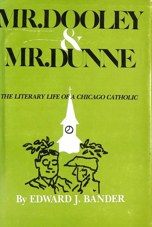 Mr. Dooley and Mr. Dunne: The Literary Life of a Chicago Catholic