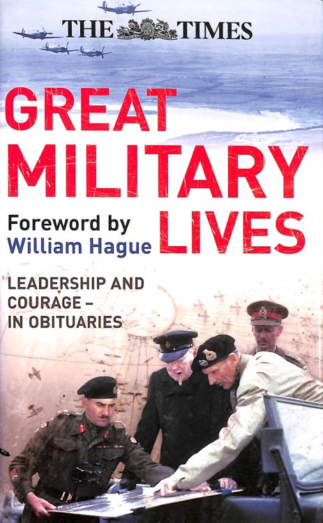 The Times Great Military Lives: Leadership and Courage - A Century in Obituaries