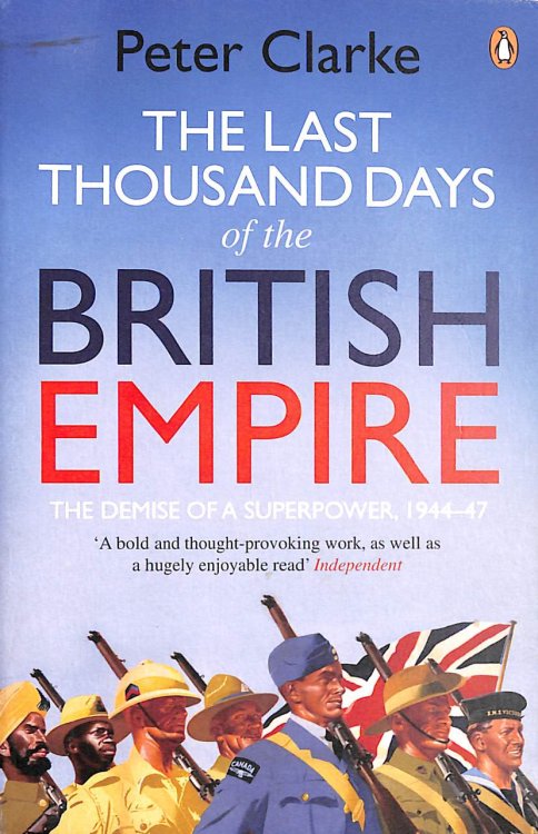The Last Thousand Days of the British Empire: The Demise of a Superpower, 1944-47