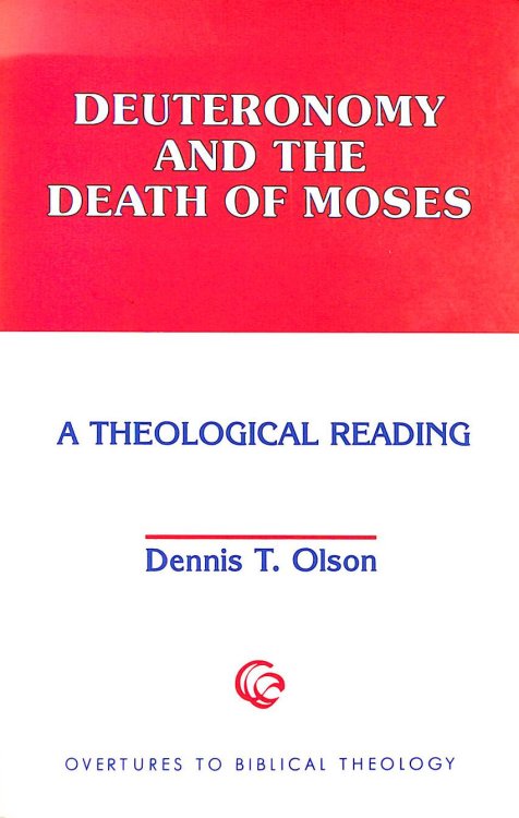Deuteronomy and the Death of Moses: A Theological Reading (Overtures to Biblical Theology)