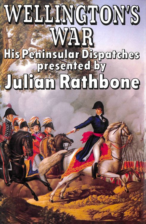 Wellington's War, or, 'Atty the Long-nosed Bugger That Licks the French: Peninsular Dispatches