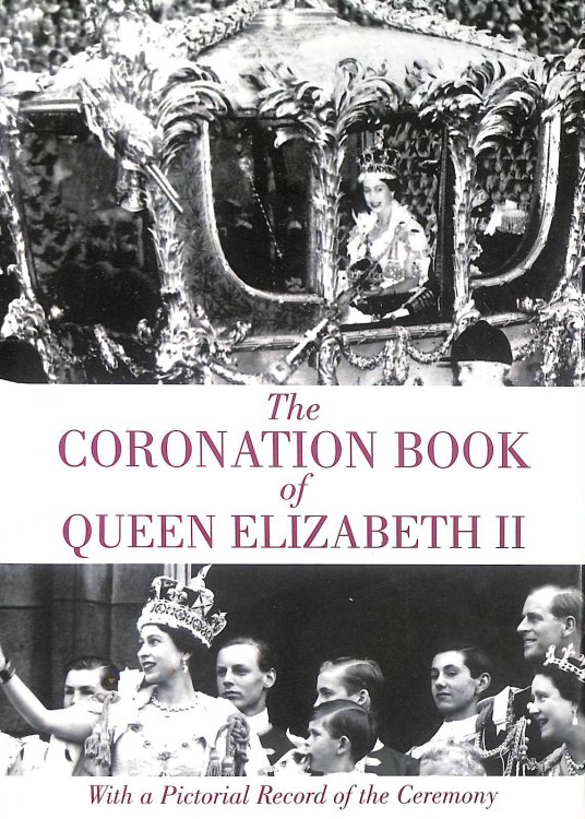 The Coronation Book of Queen Elizabeth II : With a Pictorial Record of the Ceremony
