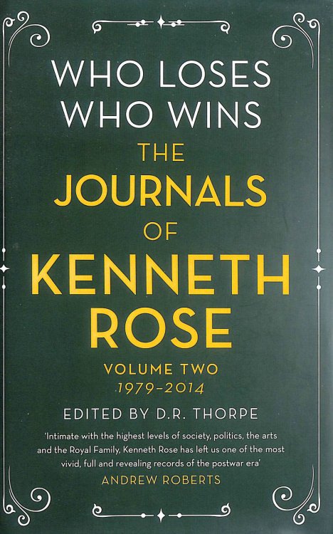 Who Loses, Who Wins: The Journals of Kenneth Rose: Volume Two 1979-2014
