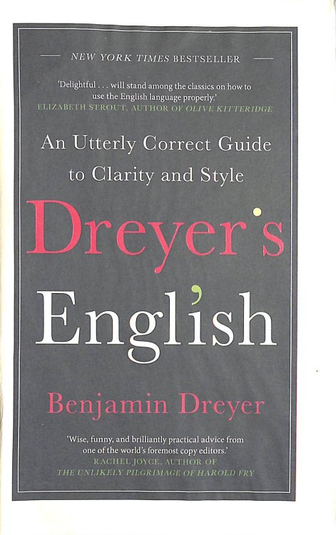 Dreyer's English: An Utterly Correct Guide to Clarity and Style: The UK Edition