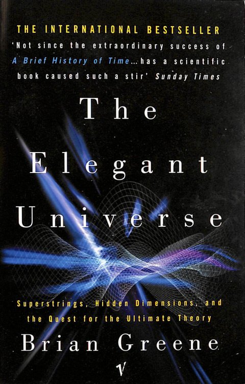 The Elegant Universe: Superstrings, Hidden Dimensions, and the Quest for the Ultimate Theory