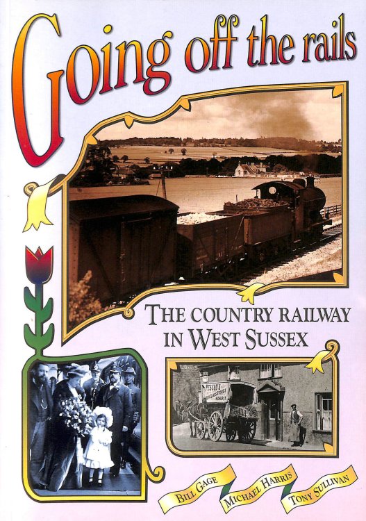 Going off the Rails: Country Railway in West Sussex (West Sussex papers)