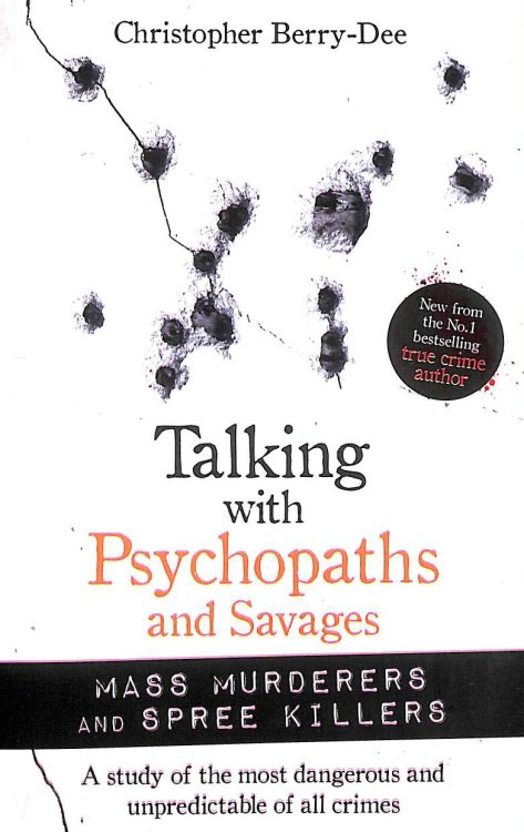 Talking with Psychopaths and Savages: Mass Murderers and Spree Killers