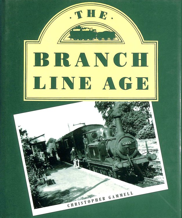 The Branch Line Age: The Minor Railways of the British Isles in Memoriam and Retrospect