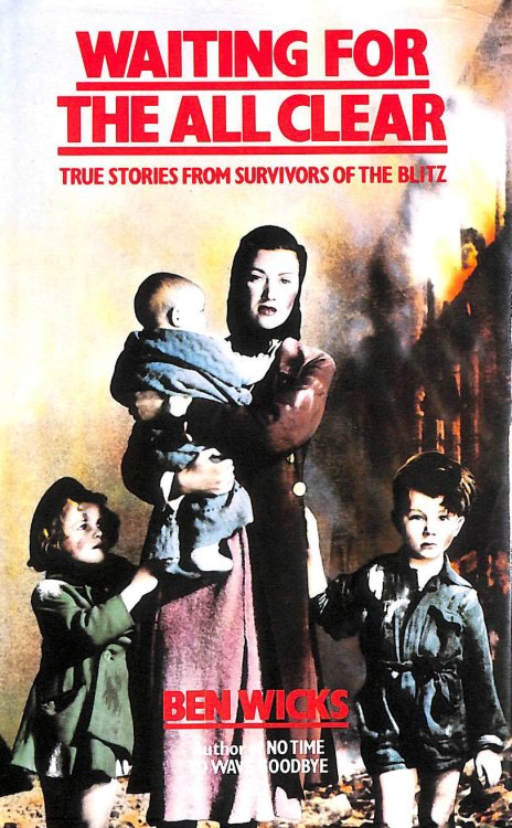 Waiting for the All Clear. True Stories from Survivors of the Blitz.