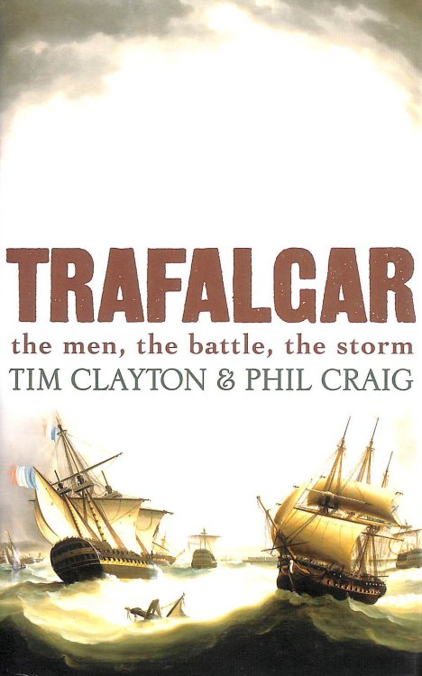 Trafalgar, the men, the battle. the storm