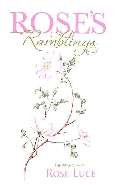 Rose's Ramblings: The Memoirs of Rose Luce