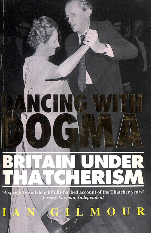 Image for Dancing with Dogma: Britain Under Thatcherism Dancing with Dogma: Britain Under Thatcherism