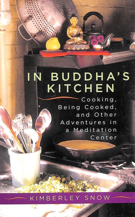 In Buddha's Kitchen: Cooking, Being Cooked and Other Adventures in a Meditation Center