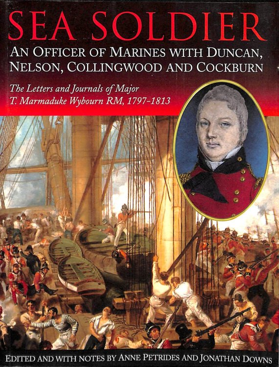 Sea Soldier, the Letters and Journals of T. Marmaduke Wybourn RM, 1797-1813