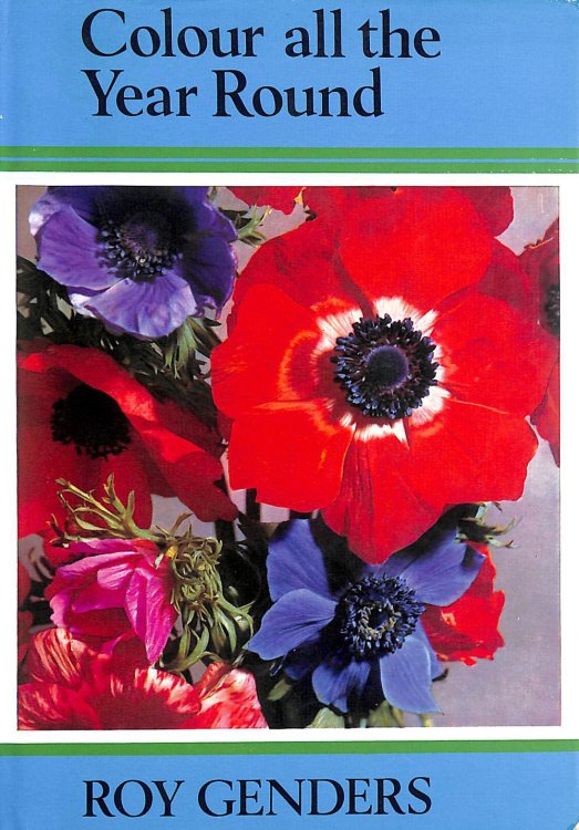 Colour All the Year Round: A Complete Handbook for the Small Flower Garden