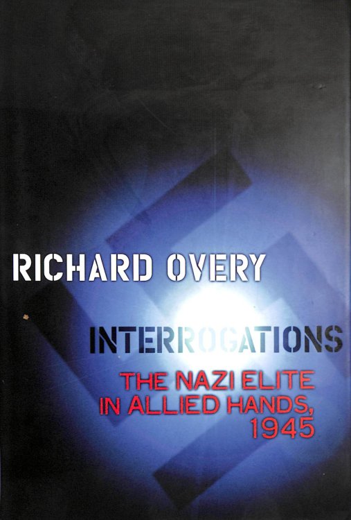 Interrogations: The Nazi Elite in Allied Hands, 1945