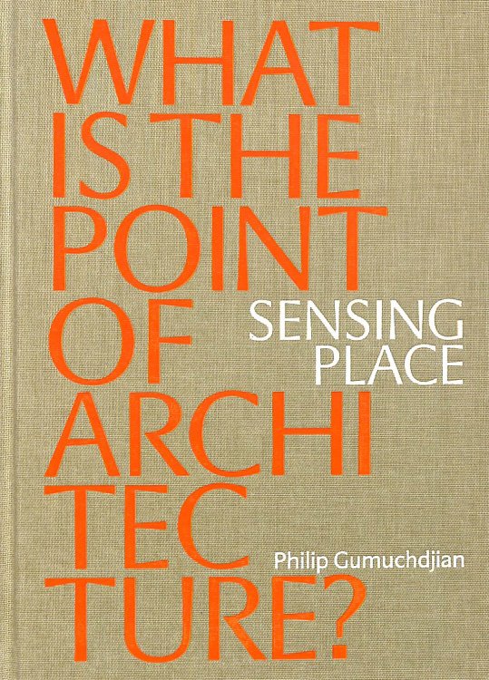 Sensing Place: What is the Point of Architecture