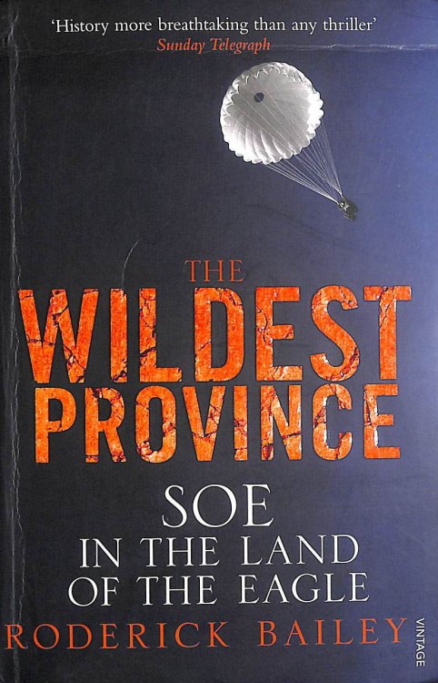 The Wildest Province: SOE in the Land of the Eagle