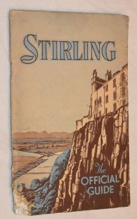 Stirling 'The Bulwark of the North': its place in history and in the modern scheme of things. The Official Guide (Eleventh Edition)