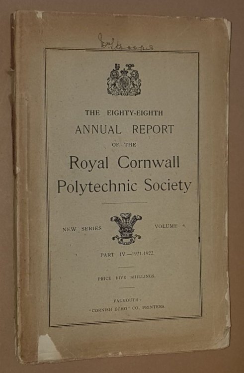 Image for The Eighty-eighth Annual Report of the Royal Cornwall Polytechnic Society, New Series Volume 4, Part IV 1921-1922 The Eighty-eighth Annual Report of the Royal Cornwall Polytechnic Society, New Series Volume 4, Part IV 1921-1922