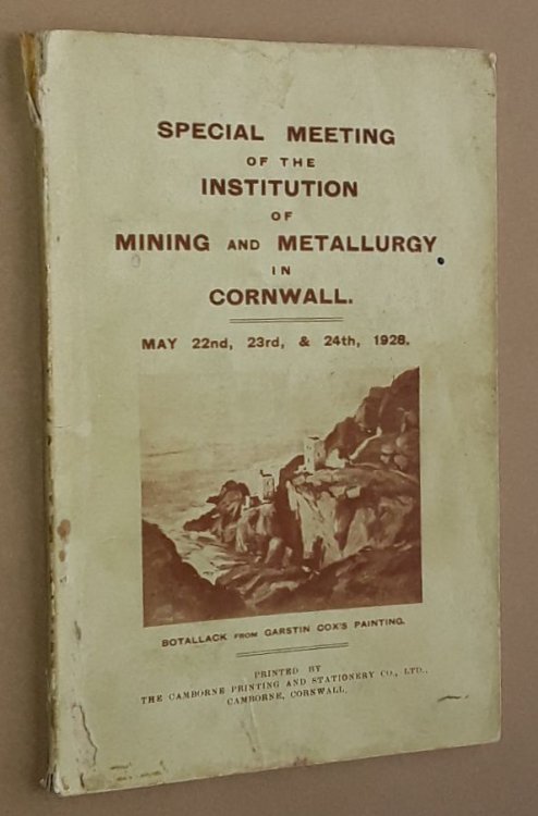Special Meeting of the Institution of Mining and Metallurgy in Cornwall, May 22nd, 23rd, & 24th, 1928