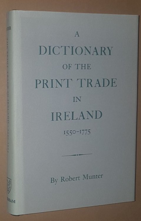 Image for A Dictionary of the Print Trade in Ireland 1550-1775 A Dictionary of the Print Trade in Ireland 1550-1775