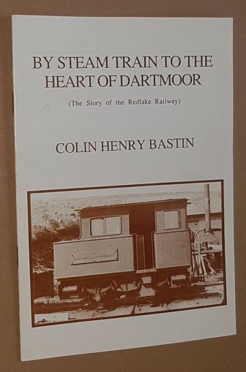 Image for By Steam Train to the Heart of Dartmoor (The Story of the Redlake Railway) By Steam Train to the Heart of Dartmoor (The Story of the Redlake Railway)