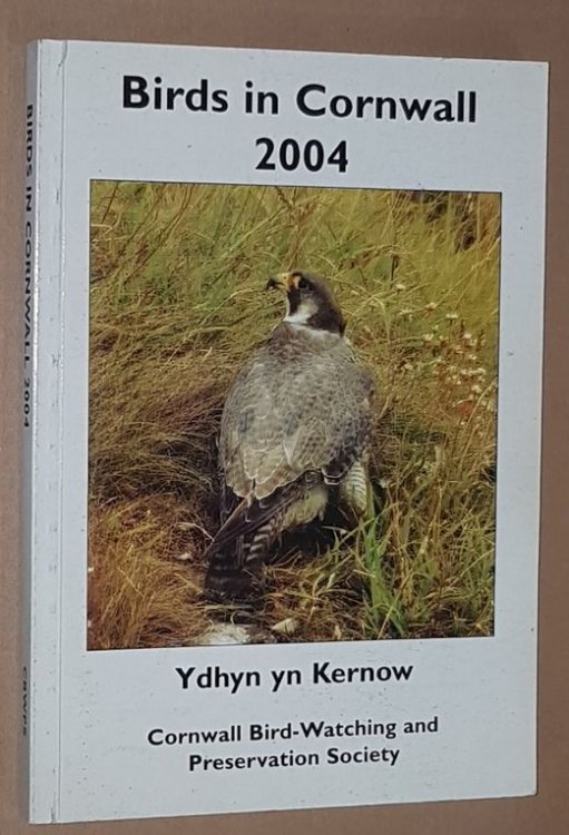 Birds in Cornwall 2004 (Cornwall Bird-Watching and Preservation Society Seventy-Second Annual Report)