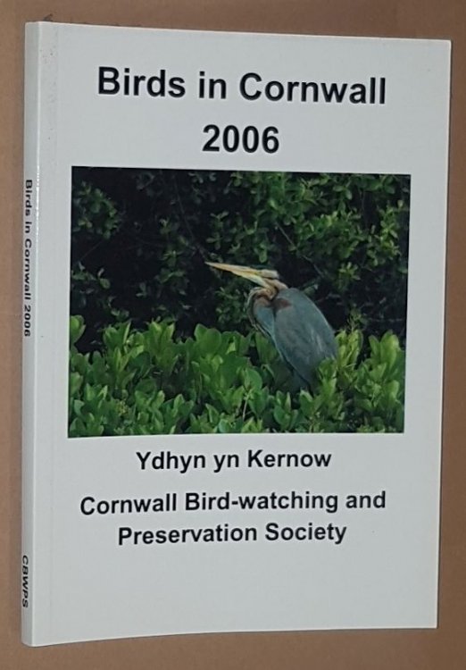 Birds in Cornwall 2006 (Cornwall Bird-Watching and Preservation Society Seventy-Sixth Annual Report)