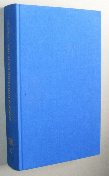 London Debating Societies, 1776-1799 (London Record Society Publications Volume XXX)