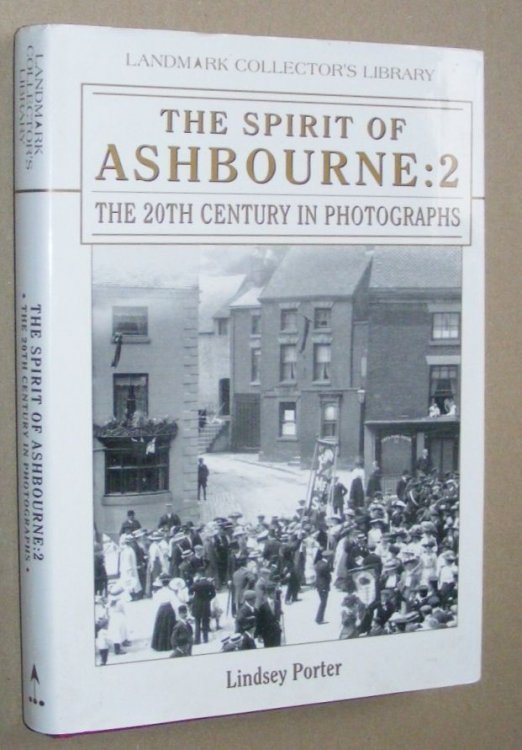 The Spirit of Ashbourne: 2. The 20th Century in Photographs (Landmark Collector's Library)