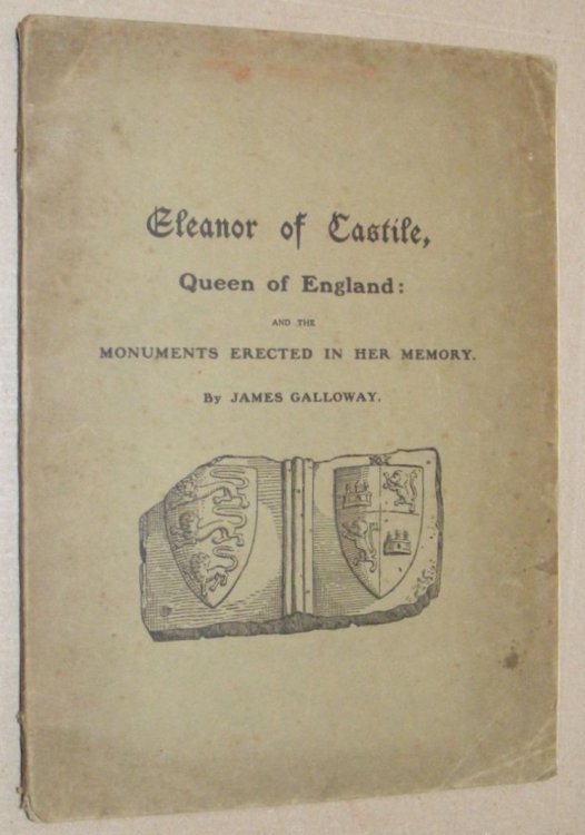 Eleanor of Castile, Queen of England: and the monuments erected in her memory