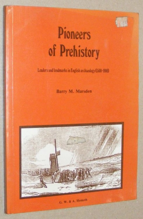 Pioneers of Prehistory: leaders and landmarks in English archaeology (1500 - 1900)
