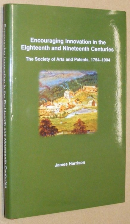 Encouraging Innovation in the Eighteenth and Nineteenth Centuries: The Society of Arts and Patents, 1754 - 1904