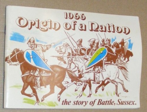 Origin of a Nation 1066 : the story of Battle, Sussex