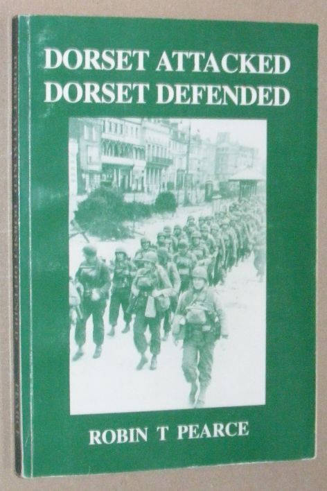 Dorset Attacked, Dorset Defended : a historical guide to some of the places of interest connected with World War II