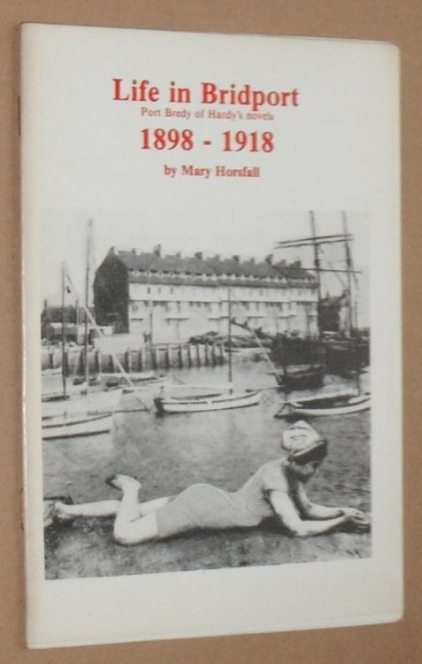Life in Bridport 1898 - 1918. Port Bredy of Hardy's Novels (Monographs on the Life, Times and Works of Thomas Hardy No. 50)