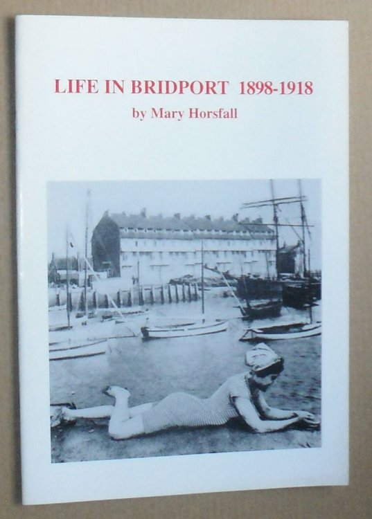 Life in Bridport 1898 - 1918. Port Bredy of Hardy's Novels (Monographs on the Life, Times and Works of Thomas Hardy No. 50)
