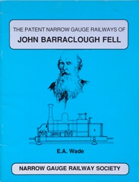The Patent Narrow Gauge Railways of John Barraclough Fell