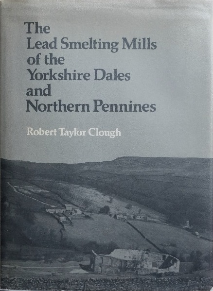 The Lead Smelting Mills of the Yorkshire Dales and Northern Pennines