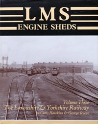 LMS Engine Sheds Volume Three : The Lancashire & Yorkshire Railway