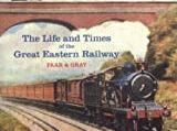 Lives and Times of the Great Eastern Railway 1839-1923