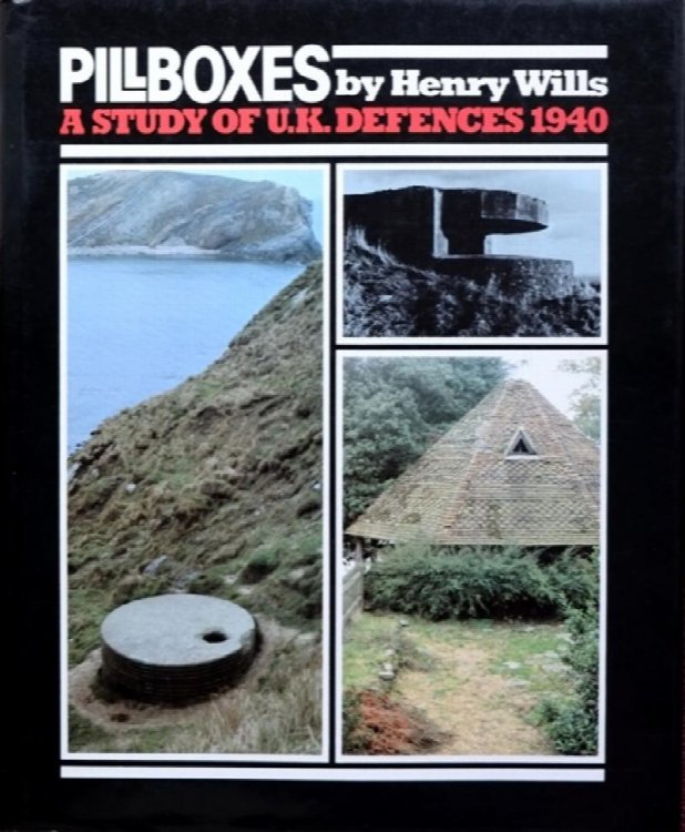 Pillboxes : A Study of the UK Defences 1940