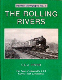 THE ROLLING RIVERS - THE SAGA OF MAUNSELL'S 2-6-4 EXPRESS TANK LOCOMOTIVES
