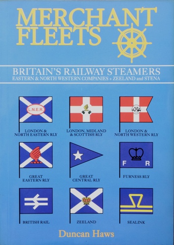 MERCHANT FLEETS 25 - BRITAIN'S RAILWAY STEAMERS - EASTERN & NORTHERN COMPANIES + ZEELAND & STENA