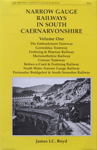 Narrow Gauge Railways in South Caernarvonshire Volume One